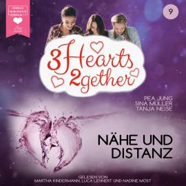 Hörbuch Nähe und Distanz - 3hearts2gether, Band 9 (ungekürzt)  - Autor Pea Jung, Sina Müller, Tanja Neise   - gelesen von Schauspielergruppe