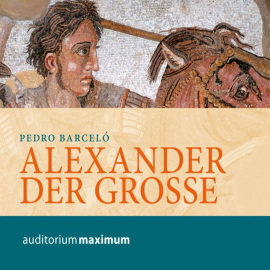 Hörbuch Alexander der Große  - Autor Pedro Barceló   - gelesen von Diverse