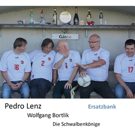 Hörbuch Die Schwalbenkönige: Ersatzbank  - Autor Wolfgang Bortlik;Pedro Lenz   - gelesen von Diverse