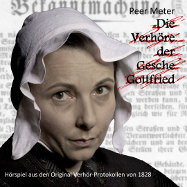 Hörbuch Die Verhöre der Gesche Gottfried  - Autor Peer Meter   - gelesen von Schauspielergruppe