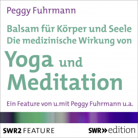 Hörbuch Balsam für Körper und Seele - Die medizinische Wirkung von Yoga und Meditation  - Autor Peggy Fuhrmann   - gelesen von Peggy Fuhrmann
