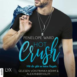 Hörbuch Hot Crush - Mit dir gibt es keine Regeln (Ungekürzt)  - Autor Penelope Ward   - gelesen von Schauspielergruppe