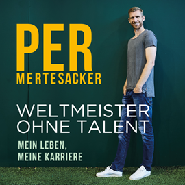 Hörbuch Weltmeister ohne Talent - Mein Leben, meine Karriere  - Autor Per Mertesacker;Raphael Honigstein   - gelesen von Oliver E. Schönfeld