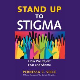 Hörbuch Stand Up to Stigma - How We Reject Fear and Shame (Unabridged)  - Autor Pernessa C. Seele   - gelesen von Anna Crowe