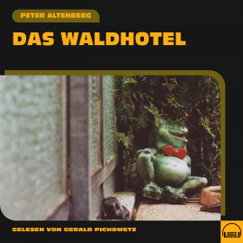 Hörbuch Das Waldhotel  - Autor Peter Altenberg   - gelesen von Schauspielergruppe