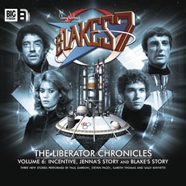 Hörbuch The Liberator Chronicles (Blake's 7, vol. 6)  - Autor Peter Anghelides;Steve Lyons;Mark Wright;Cavan Scott   - gelesen von Schauspielergruppe