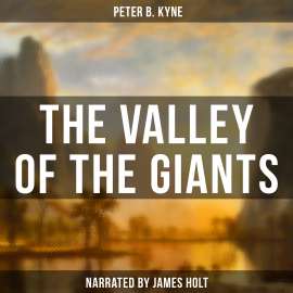 Hörbuch The Valley of the Giants  - Autor Peter B. Kyne   - gelesen von James Holt