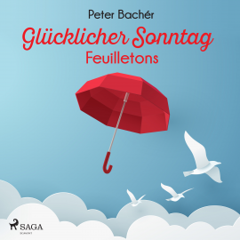 Hörbuch Glücklicher Sonntag - Feuilletons  - Autor Peter Bachér   - gelesen von Nadine de Zanet