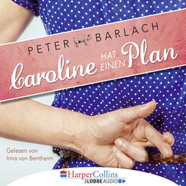 Hörbuch Caroline hat einen Plan  - Autor Peter Barlach   - gelesen von Irina von Bentheim