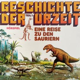 Hörbuch Geschichte der Urzeit, Folge 1: Eine Reise zu den Sauriern  - Autor Peter Bars   - gelesen von Schauspielergruppe