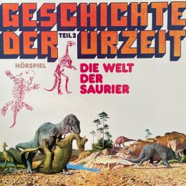 Hörbuch Geschichte der Urzeit, Folge 2: Die Welt der Saurier  - Autor Peter Bars   - gelesen von Schauspielergruppe