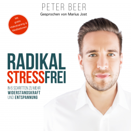 Hörbuch Radikal Stressfrei  - Autor Peter Beer   - gelesen von Marius Jost