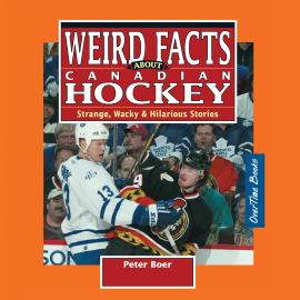Hörbuch Weird Facts about Canadian Hockey - Strange, Wacky & Hilarious Stories (Unabridged)  - Autor Peter Boer   - gelesen von Boris Derow