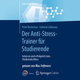 Der Anti-Stress-Trainer für Studierende - Gelassen und erfolgreich zum Studienabschluss (ungekürzt)
