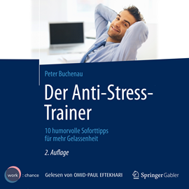Hörbuch Der Anti-Stress-Trainer - 10 humorvolle Soforttipps für mehr Gelassenheit (ungekürzt)  - Autor Peter Buchenau   - gelesen von Omid-Paul Eftekhari