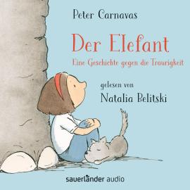 Hörbuch Der Elefant - Eine Geschichte gegen die Traurigkeit (Ungekürzt)  - Autor Peter Carnavas   - gelesen von Natalia Belitski