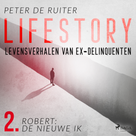 Hörbuch Lifestory; Levensverhalen van ex-delinquenten; Robert: de nieuwe ik  - Autor Peter de Ruiter   - gelesen von Peter de Ruiter