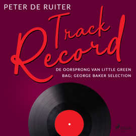 Hörbuch Track Record; De oorsprong van Little Green Bag; George Baker Selection  - Autor Peter de Ruiter   - gelesen von Peter de Ruiter