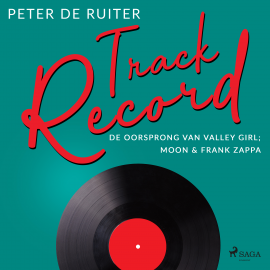 Hörbuch Track Record; De oorsprong van Valley Girl; Moon & Frank Zappa  - Autor Peter de Ruiter   - gelesen von Peter de Ruiter