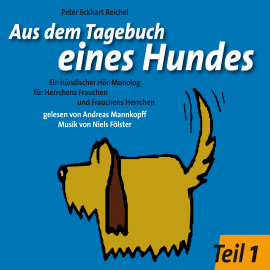 Hörbuch Aus dem Tagebuch eines Hundes 1. Teil  - Autor Peter Eckhart Reichel   - gelesen von Andreas Mannkopff