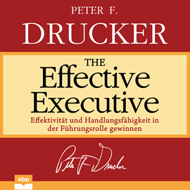 Hörbuch The Effective Executive - Effektivität und Handlungsfähigkeit in der Führungsrolle gewinnen (Ungekürzt)  - Autor Peter F. Drucker   - gelesen von Dominic Kolb