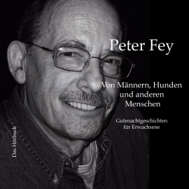 Hörbuch Von Männern, Hunden und anderen Menschen  - Autor Peter Fey   - gelesen von Peter Fey