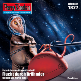 Hörbuch Perry Rhodan 1827: Flucht durch Bröhnder  - Autor Peter Griese   - gelesen von Renier Baaken