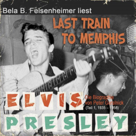 Hörbuch Elvis Presley - Last Train to Memphis, Teil 1: 1935-1958  - Autor Peter Guralnick   - gelesen von Bela B. Felsenheimer
