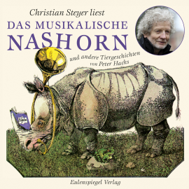 Hörbuch Das musikalische Nashorn und andere Tiergeschichten  - Autor Peter Hacks   - gelesen von Christian Steyer