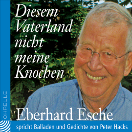 Hörbuch Diesem Vaterland nicht meine Knochen  - Autor Peter Hacks   - gelesen von Eberhard Esche