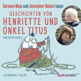 Hörbuch Geschichten von Henriette und Onkel Titus  - Autor Peter Hacks   - gelesen von Schauspielergruppe