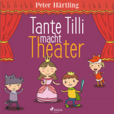 Tante Tilli macht Theater (Ungekürzt)