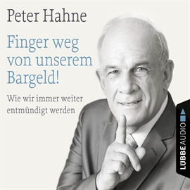 Hörbuch Finger weg von unserem Bargeld! - Wie wir immer weiter entmündigt werden  - Autor Peter Hahne   - gelesen von Peter Hahne