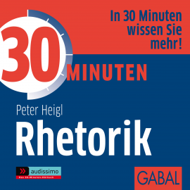 Hörbuch 30 Minuten Rhetorik  - Autor Peter Heigl   - gelesen von Schauspielergruppe