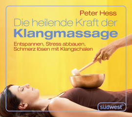 Hörbuch Die heilende Kraft der Klangmassage  - Autor Peter Hess   - gelesen von Emily Hess