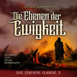 Hörbuch Die Ebenen der Ewigkeit - Die Eherne Garde, Band 3 (ungekürzt)  - Autor Peter Hohmann   - gelesen von Felix Borrmann