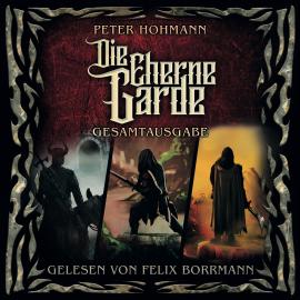 Hörbuch Die Eherne Garde Gesamtausgabe (ungekürzt)  - Autor Peter Hohmann   - gelesen von Felix Borrmann