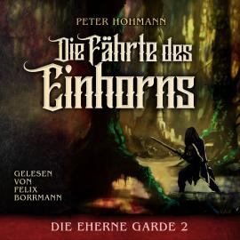 Hörbuch Die Fährte des Einhorns - Die Eherne Garde, Band 2 (ungekürzt)  - Autor Peter Hohmann   - gelesen von Felix Borrmann