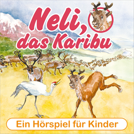 Hörbuch Neli, das Karibu - Ein musikalisches Hörspielabenteuer für Kinder!  - Autor Peter Huber   - gelesen von Diverse Sprecher