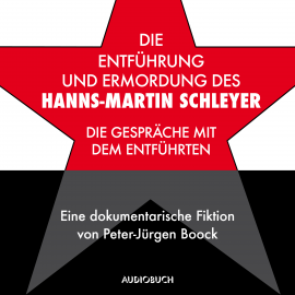 Hörbuch Die Entführung und Ermordung des Hanns-Martin Schleyer  - Autor Peter-Jürgen Boock   - gelesen von Peter-Jürgen Boock
