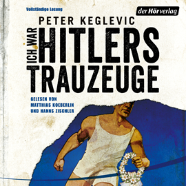 Hörbuch Ich war Hitlers Trauzeuge  - Autor Peter Keglevic   - gelesen von Schauspielergruppe