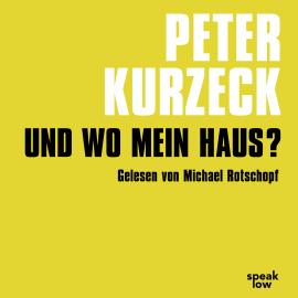 Hörbuch Und wo mein Haus? - Kde domov muj (Ungekürzt)  - Autor Peter Kurzeck   - gelesen von Michael Rotschopf