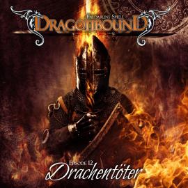 Hörbuch Dragonbound, Episode 12: Drachentöter  - Autor Peter Lerf   - gelesen von Schauspielergruppe