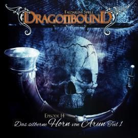 Hörbuch Dragonbound, Episode 14: Das silberne Horn von Arun, Folge 1  - Autor Peter Lerf   - gelesen von Schauspielergruppe