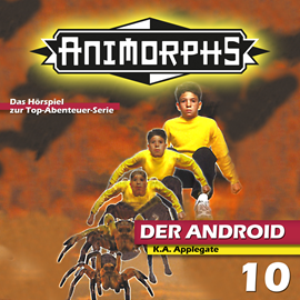 Hörbuch Der Android (Animorphs 10)  - Autor Peter Mennigen;Katherine Applegate   - gelesen von Schauspielergruppe