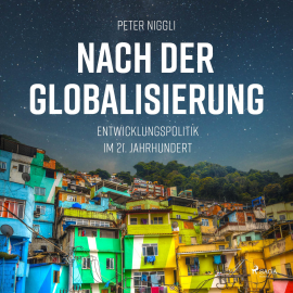 Hörbuch Nach der Globalisierung - Entwicklungspolitik im 21. Jahrhundert (Ungekürzt)  - Autor Peter Niggli   - gelesen von Norbert Hülm