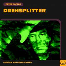 Hörbuch Drehsplitter  - Autor Peter Patzak   - gelesen von Peter Patzak