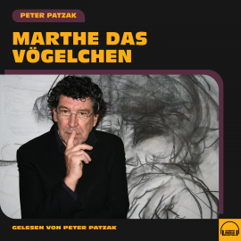 Hörbuch Marthe das Vögelchen  - Autor Peter Patzak   - gelesen von Peter Patzak