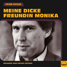 Hörbuch Meine dicke Freundin Monika  - Autor Peter Patzak   - gelesen von Peter Patzak