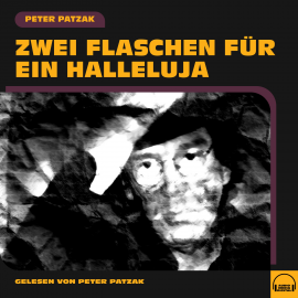 Hörbuch Zwei Flaschen für ein Halleluja  - Autor Peter Patzak   - gelesen von Schauspielergruppe